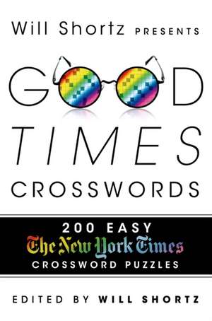 Will Shortz Presents Good Times Crosswords: 200 Easy New York Times Crossword Puzzles de Will Shortz