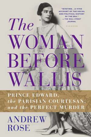 The Woman Before Wallis: Prince Edward, the Parisian Courtesan, and the Perfect Murder de Andrew Rose