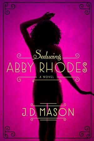 Seducing Abby Rhodes de J. D. Mason