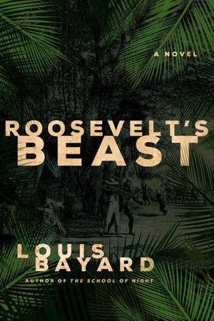 Roosevelt's Beast de Louis Bayard