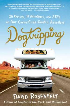 Dogtripping: 25 Rescues, 11 Volunteers, and 3 RVs on Our Canine Cross-Country Adventure de David Rosenfelt