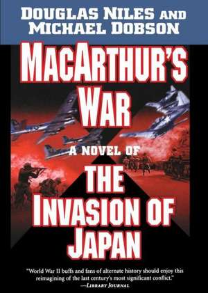 MacArthur's War: A Novel of the Invasion of Japan de Douglas Niles