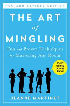 The Art of Mingling: Fun and Proven Techniques for Mastering Any Room de Jeanne Martinet