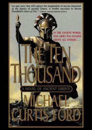 The Ten Thousand: A Novel of Ancient Greece de Michael Curtis Ford