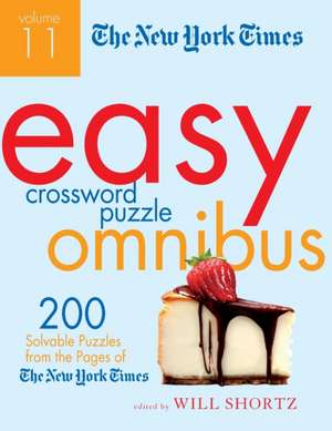 The New York Times Easy Crossword Puzzle Omnibus, Volume 11: 200 Solvable Puzzles from the Pages of the New York Times de Will Shortz