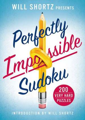 Will Shortz Presents Perfectly Impossible Sudoku: 200 Very Hard Puzzles de Will Shortz