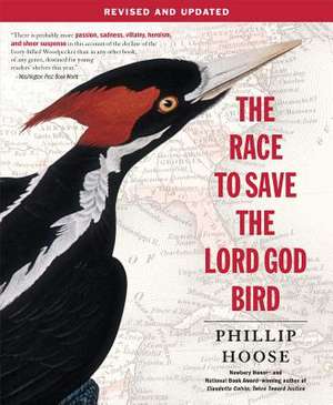 The Race to Save the Lord God Bird de Phillip Hoose