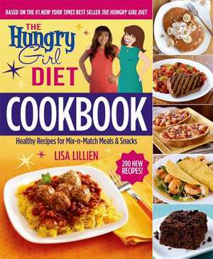 The Hungry Girl Diet Cookbook: Healthy Recipes for Mix-N-Match Meals & Snacks de Lisa Lillien