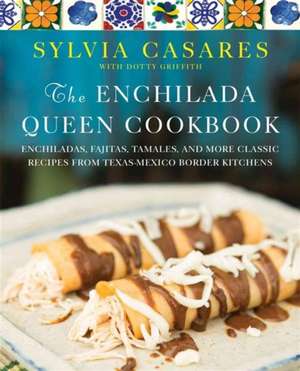 The Enchilada Queen Cookbook de Sylvia Casares