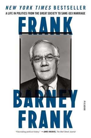 Frank: A Life in Politics from the Great Society to Same-Sex Marriage de Barney Frank