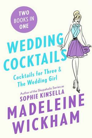 Wedding Cocktails: Cocktails for Three and the Wedding Girl de Madeleine Wickham