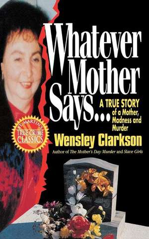 Whatever Mother Says... de Wensley Clarkson