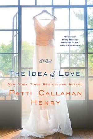 The Idea of Love de Patti Callahan Henry