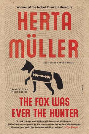 Fox Was Ever the Hunter de Herta Müller