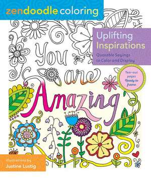 Zendoodle Coloring: Quotable Sayings to Color and Display de Justine Lustig