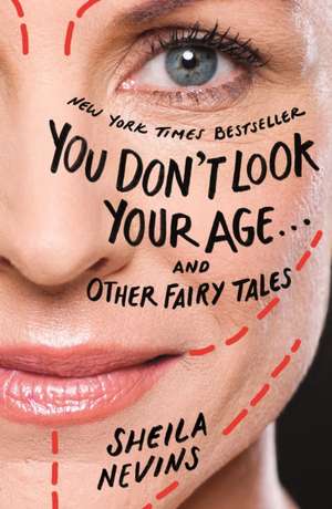 You Don't Look Your Age...and Other Fairy Tales de Sheila Nevins