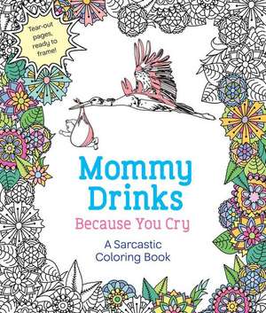 Mommy Drinks Because You Cry de Hannah Caner