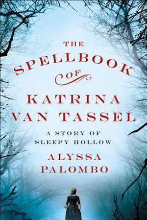 The Spellbook of Katrina Van Tassel de Alyssa Palombo