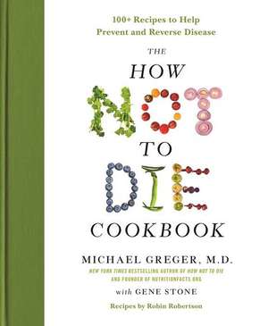 The How Not to Die Cookbook de Michael Greger