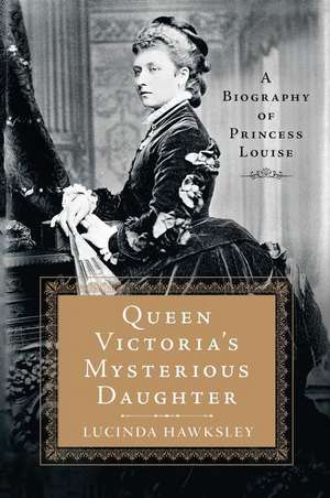 Queen Victoria's Mysterious Daughter de Lucinda Hawksley