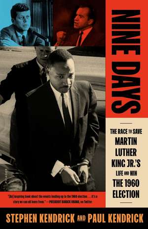 Nine Days: The Race to Save Martin Luther King Jr.'s Life and Win the 1960 Election de Paul Kendrick