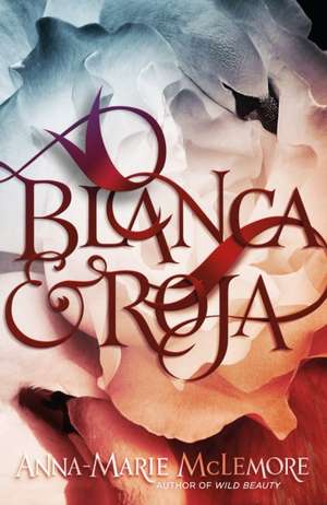 Blanca & Roja de Anna-Marie McLemore