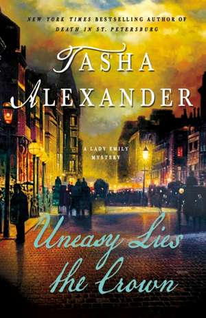 Uneasy Lies the Crown de Tasha Alexander