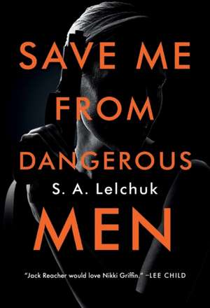 Save Me from Dangerous Men de S A Lelchuk