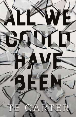 All We Could Have Been de Te Carter