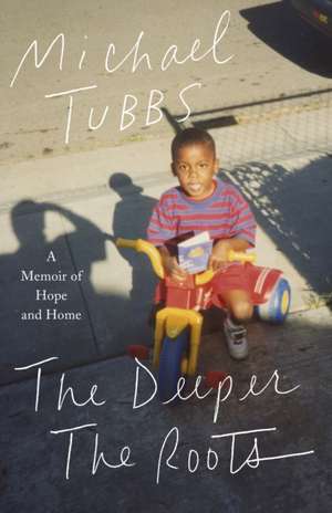 The Deeper the Roots de Michael Tubbs