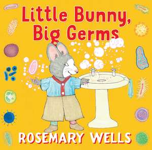 Little Bunny, Big Germs de Rosemary Wells