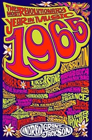 1965: The Most Revolutionary Year in Music de Andrew Grant Jackson