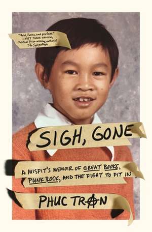 Sigh, Gone: A Misfit's Memoir of Great Books, Punk Rock, and the Fight to Fit in de Phuc Tran