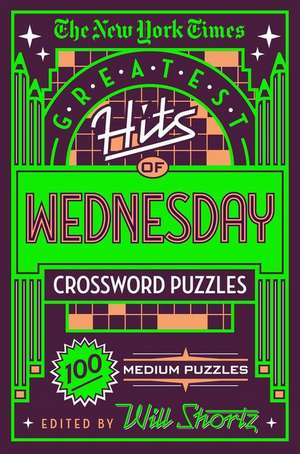 The New York Times Greatest Hits of Wednesday Crossword Puzzles de New York Times