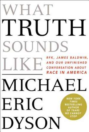 What Truth Sounds Like de Michael Eric Dyson