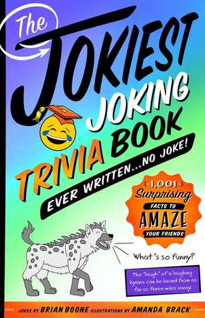 The Jokiest Joking Trivia Book Ever Written . . . No Joke!: 1,001 Surprising Facts to Amaze Your Friends de Brian Boone