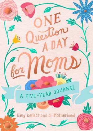 One Question a Day for Moms: A Five-Year Journal de Aimee Chase