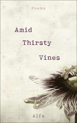 Amid Thirsty Vines: Poems de Alfa