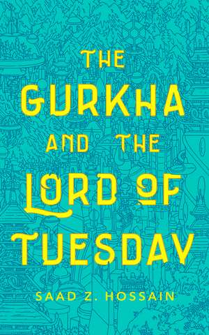 Gurkha and the Lord of Tuesday de Saad Z. Hossain