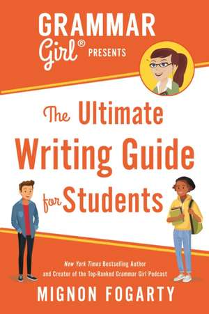 Grammar Girl Presents the Ultimate Writing Guide for Students de Mignon Fogarty