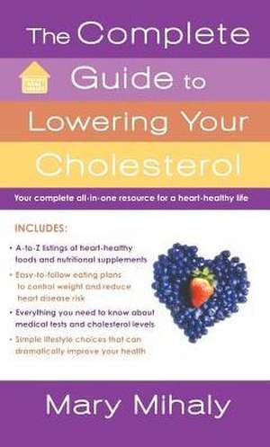 Complete Guide to Lowering Your Cholesterol de Mary Mihaly