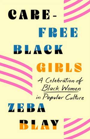 Carefree Black Girls de Zeba Blay