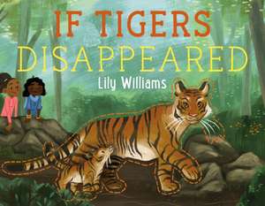 If Tigers Disappeared de Lily Williams