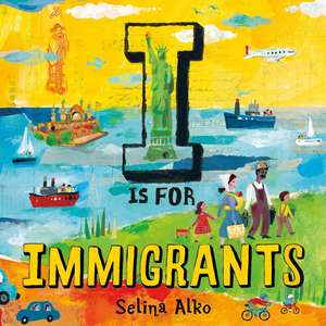 I Is for Immigrants de Selina Alko