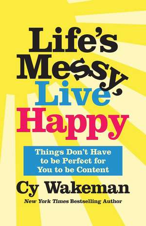 Life's Messy, Live Happy de Cy Wakeman