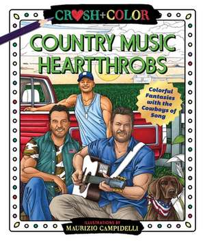 Crush and Color: Country Music Heartthrobs: Colorful Fantasies with the Cowboys of Song de Maurizio Campidelli