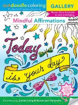 Zendoodle Coloring Gallery: Mindful Affirmations: Poster-Size Artwork to Color and Display de Justine Lustig