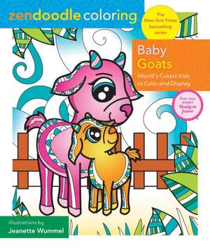 Zendoodle Coloring: Baby Goats: World's Cutest Kids to Color & Display de Jeanette Wummel