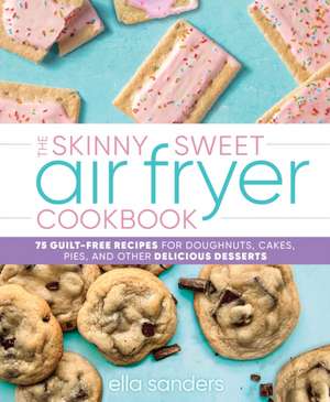 The Skinny Sweet Air Fryer Cookbook de Ella Sanders