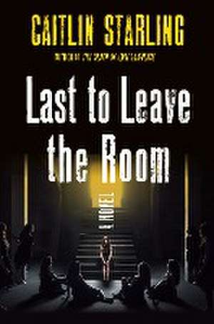 Last to Leave the Room de Caitlin Starling